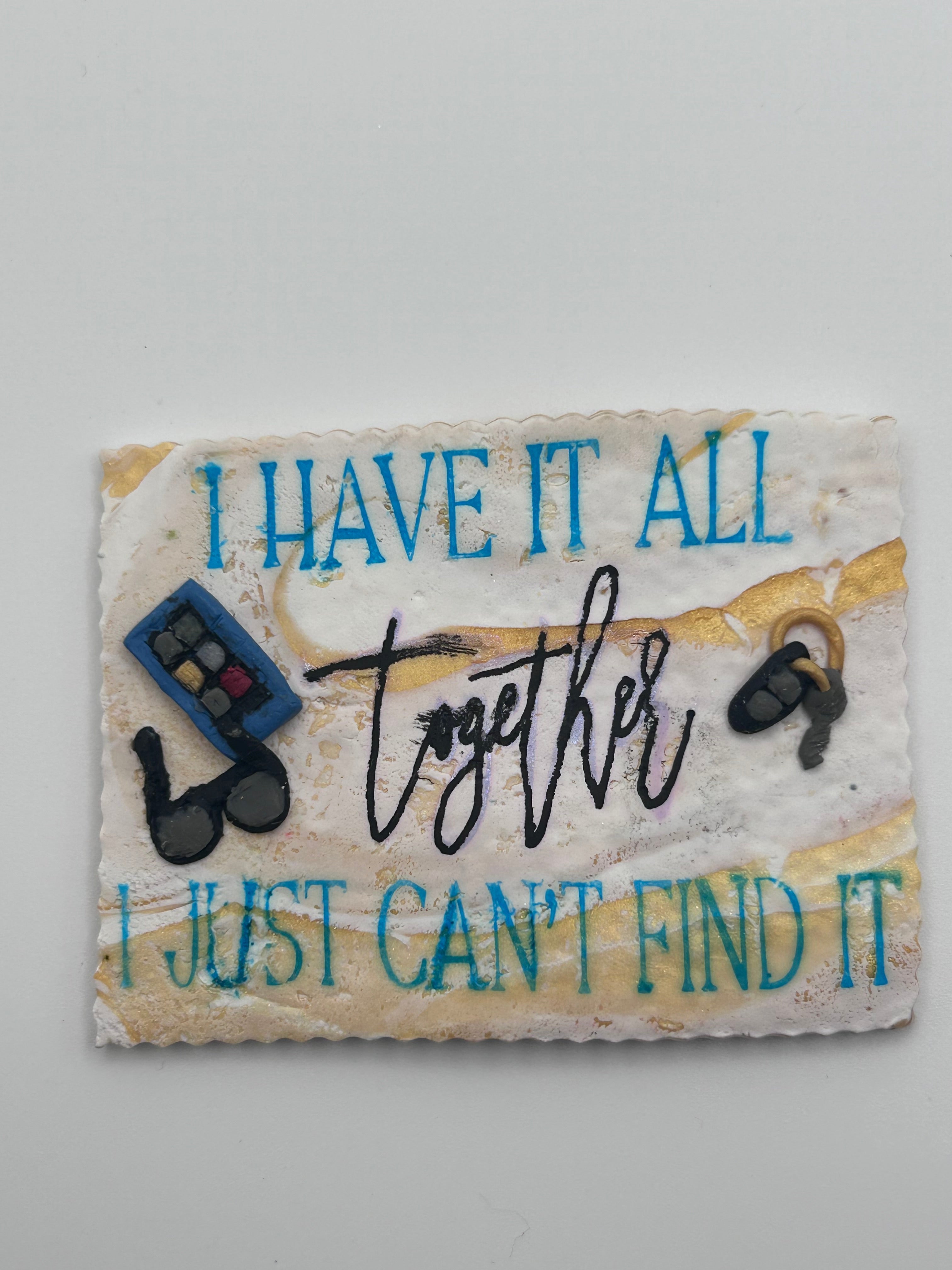 I Have it All Together Magnet